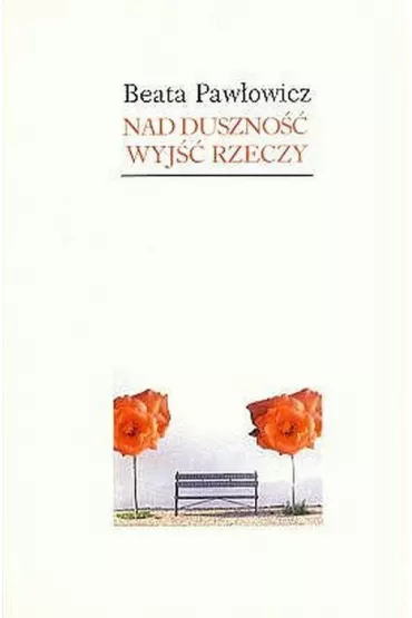 Nad duszno�� wyj�� rzeczy (pocket) - Beata Paw�owicz