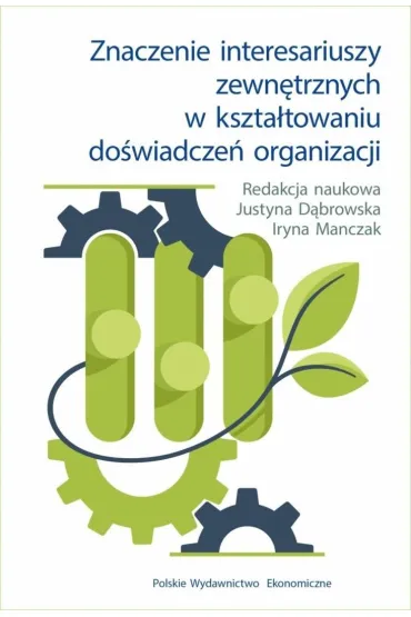Znaczenie interesariuszy zewn�trznych w kszta�towaniu do�wiadcze� organizacji - Justyna D�browska, Iryna Manczak