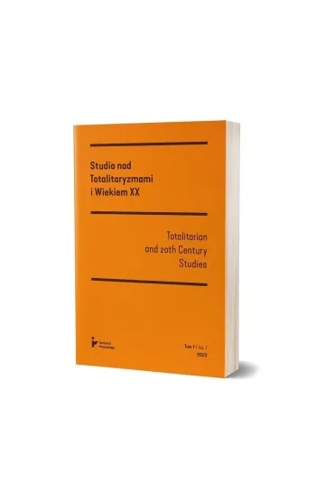 Studia nad Totalitaryzmami i Wiekiem XX tom VII (2023) / Totalitarian an 20th Century Studies vol. VII (2023)