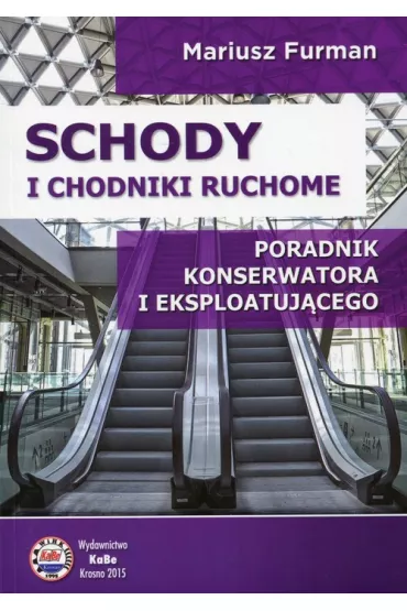 Schody i chodniki ruchome. Poradnik konserwatora i eksploatuj�cego - Mariusz Furman
