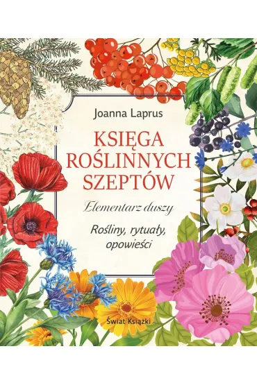Ksi�ga ro�linnych szept�w. Elementarz duszy. Ro�liny, rytua�y, opowie�ci - Joanna  Laprus