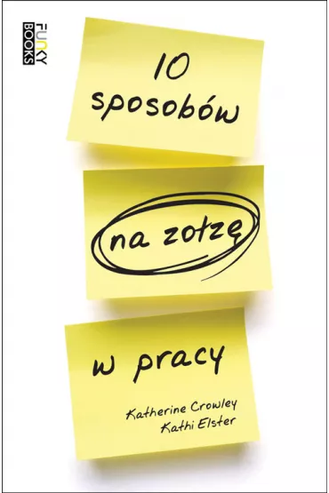 10 sposob�w na zo�z� w pracy - Katherine Elster, Kathi Crowley