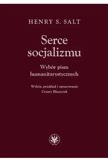 Serce socjalizmu. Wyb�r pism humanitarystycznych - Henry S Salt