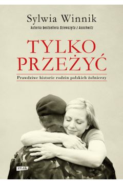 Tylko przey. Prawdziwe historie rodzin polskich onierzy