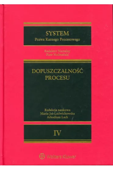 System Prawa Karnego Procesowego. Tom IV. Dopuszczalno�� procesu - Arkadiusz Lach, Maria Je�-Ludwichowska