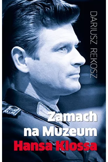 Zamach na Muzeum Hansa Klossa - Dariusz Rekosz