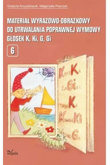 Materia� wyrazowo-obrazkowy do utrwalenia poprawnej wymowy g�osek K Ki G Gi - Gra�yna Krzysztoszek, Ma�gorzata Piszczek