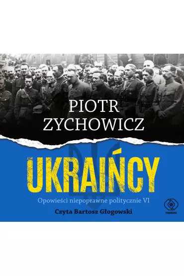 Audiobook Ukrai�cy. Opowie�ci niepoprawne politycznie. Cz�� 6 CD - Piotr Zychowicz