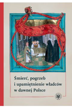 eBook mier, pogrzeb i upamitnienie wadcw w dawnej Polsce pdf