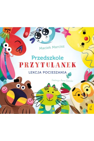 Przedszkole przytulanek. Lekcja pocieszania - Maciek  Marcisz
