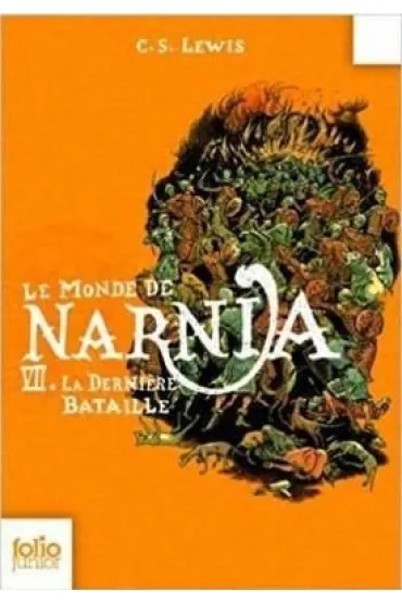 LF Lewis, Le Monde de Narnia Tome 7 La Derniere Bataille - Clive Staples Lewis