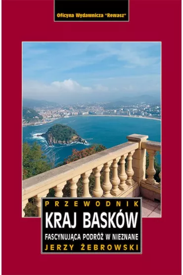 Kraj Bask�w. Fascynuj�ca podr� w nieznane. Przewodnik - Jerzy �ebrowski