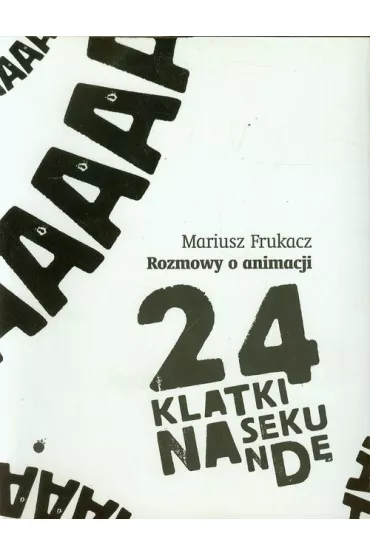 24 klatki na sekund�. Rozmowy o animacji - Mariusz Frukacz