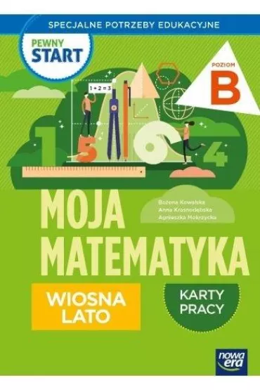 Pewny start. Moja matematyka. Wiosna lato. Karty pracy. Poziom B - Bo�ena Kowalska, Agnieszka  Mokrzycka, Anna  Krasnod�bska, Monika  Ekert