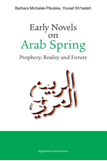 Early Novels on Arab Spring - Barbara Michalak-Pikulska, Yousef Sh`hadeh