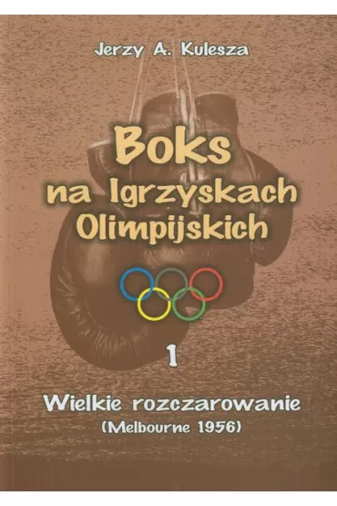 Boks na Igrzyskach Olimpijskich. Wielkie rozczarowanie (Melbourne 1956) - Jerzy Kulesza