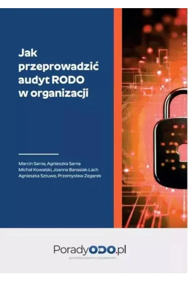 Jak przeprowadzi� audyt RODO w organizacji - Marcin Sarna, Micha� Kowalski, Przemys�aw, Agnieszka  Sztuwe, Agnieszka  Sarna, Joanna  Banasiak-Lach