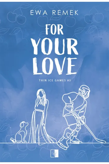 For Your Love. Seria Thin Ice Games. Tom 3 - Ewa Remek