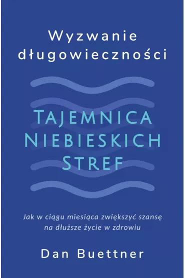 Wyzwanie d�ugowieczno�ci. Tajemnica Niebieskich Stref - Dan Buettner