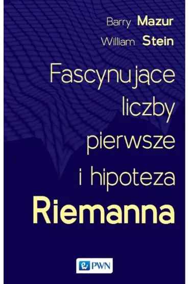 Fascynuj�ce liczby pierwsze i hipoteza Riemanna - Barry  Mazur, William  Stein