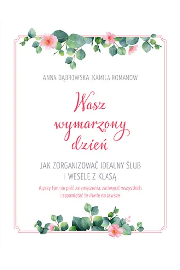 Wasz wymarzony dzie�. Jak zorganizowa� idealny �lub i wesele z klas� - Anna D�browska, Kamila Romanow