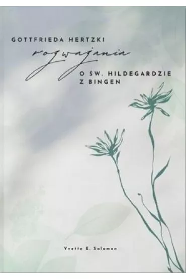 Rozwa�ania o �w. Hildegardzie z Bingen - Gottfrieda Hertzki