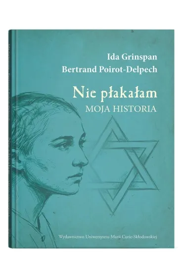 Nie p�aka�am. Moja historia - Bertrand  Poirot-Delpech, Ida  Grinspan