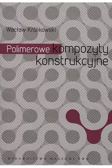 Polimerowe kompozyty konstrukcyjne - Wac�aw Kr�likowski