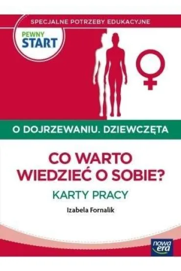 PEWNY START. O DOJRZEWANIU. DZIEWCZ�TA Co warto wiedzie� o sobie? Karty pracy - Izabela Fornalik