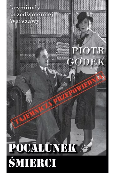 Krymina�y przedwojennej Warszawy Tom 74 Poca�unek �mierci - Piotr  Godek