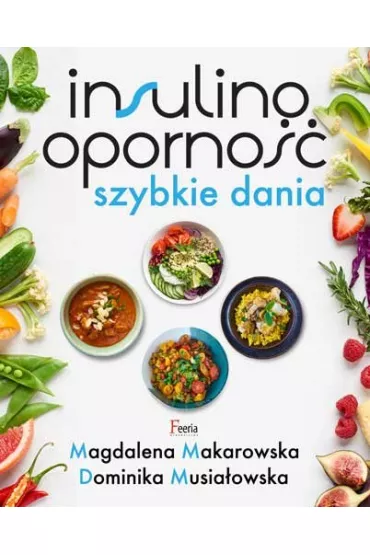 Insulinooporno��. Szybkie dania - Magdalena Makarowska, Dominika Musia�owska