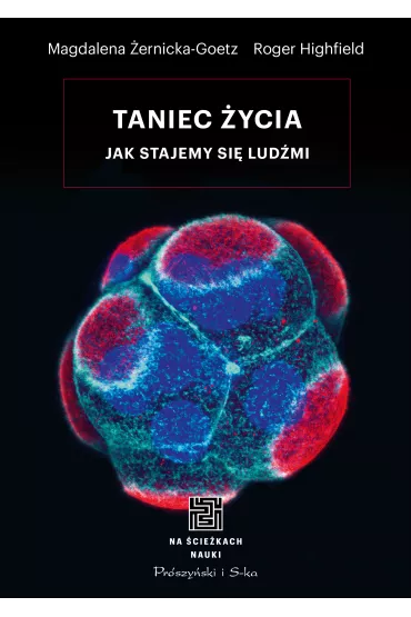 Taniec �ycia. Jak stajemy si� lud�mi - Roger Highfield, Magdalena Zernicka-Goetz