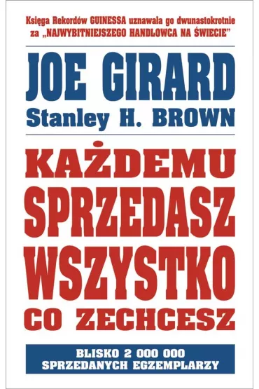 Ka�demu sprzedasz wszystko co zechcesz - Joe Girard, Stanley H Brown