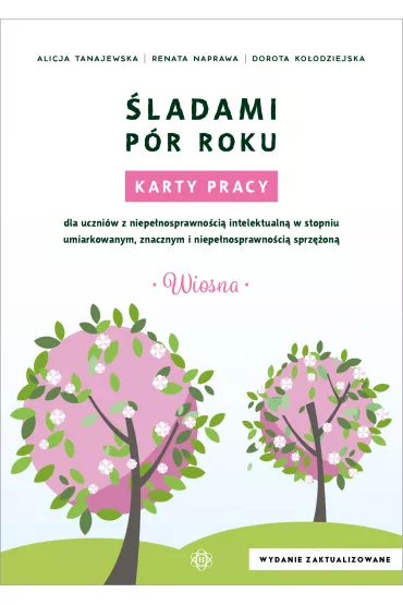 �ladami p�r roku. Karty pracy. Wiosna - Alicja Tanajewska, Dorota Ko�odziejska, Renata Naprawa