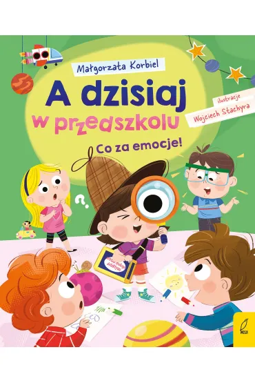A dzisiaj w przedszkolu. Co za emocje! - Ma�gorzata Korbiel