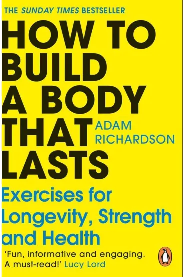 How To Build a Body That Lasts - Adam  Richardson