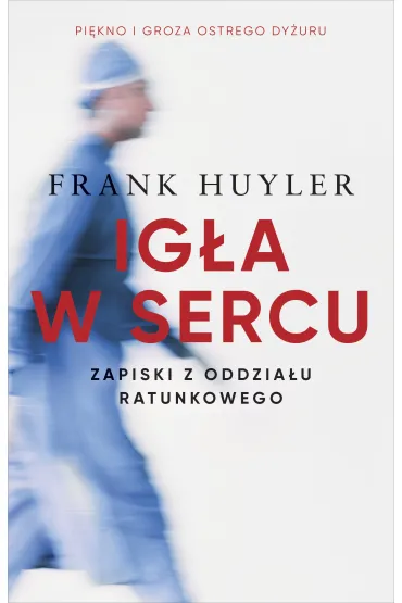 Ig�a w sercu. Zapiski z oddzia�u ratunkowego - Frank  Huyler