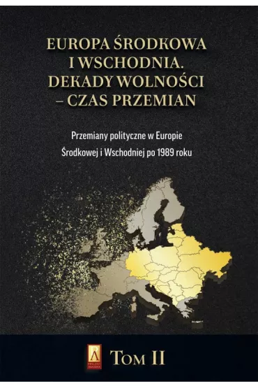 Europa �rodkowa i Wschodnia. Dekady wolno�ci - czas przemian. Tom 2