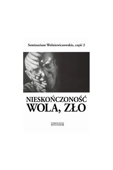 Niesko�czono��, wola, z�o. Seminarium Wolniewiczowskie, cz�� 2