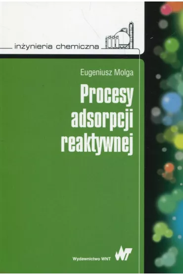 Inynieria chemiczna. Procesy adsorpcji reaktywnej - Eugeniusz Molga