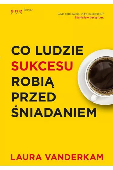 Co ludzie sukcesu robi� przed �niadaniem - Laura Vanderkam