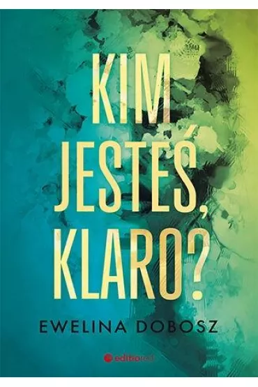 Kim jeste�, Klaro? - Ewelina Dobosz