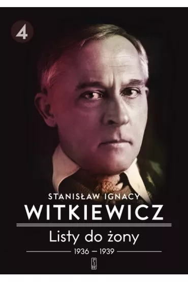 1936-1939. Listy do �ony. Tom 4 - Stanis�aw Ignacy Witkiewicz