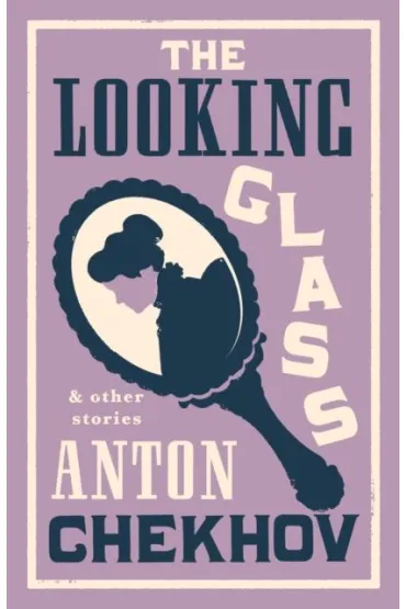 The Looking Glass and Other Stories - Anton Chekhov, Stephen  Pimenoff