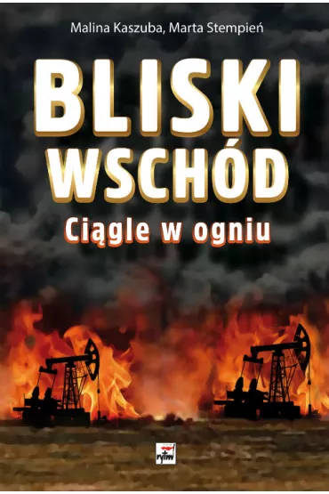 Bliski wsch�d ci�gle w ogniu - Malina Kaszuba, Marta  Stempie�