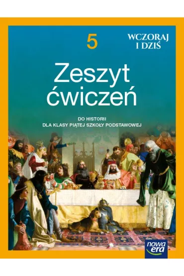 Wczoraj i dzi� 5. Zeszyt �wicze� do historii dla klasy pi�tej szko�y podstawowej - Bogumi�a Olszewska, Wies�awa Surdyk-Fertsch