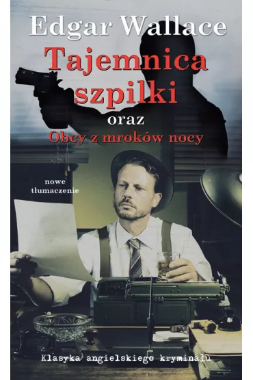 Klasyka angielskiego krymina�u Tom 8. Tajemnica szpilki oraz Obcy z mrok�w nocy - Edgar Wallace