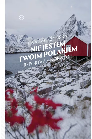 Nie jestem twoim Polakiem. Reporta� z Norwegii - Ewa  Sapie�y�ska