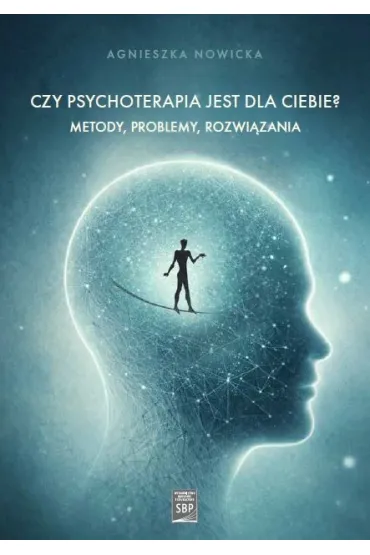 Czy psychoterapia jest dla Ciebie? Metody, problemy, rozwi�zania - Agnieszka Nowicka