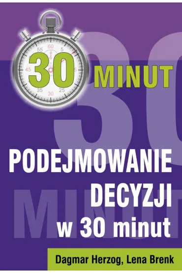Podejmowanie decyzji w 30 minut - Dagmar Herzog, Lena Brenk